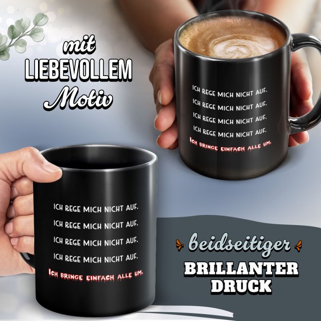 Schwarze Tasse mit Spruch - Ich rege mich nicht auf