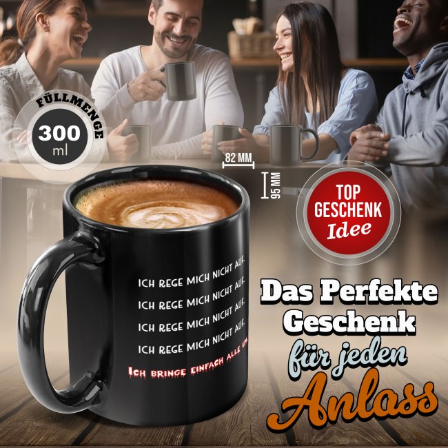 Schwarze Tasse mit Spruch - Ich rege mich nicht auf