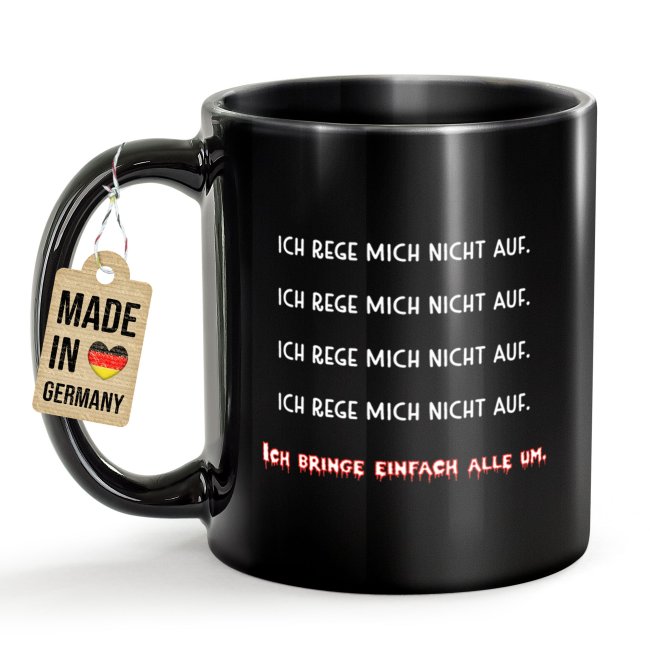Schwarze Tasse mit Spruch - Ich rege mich nicht auf