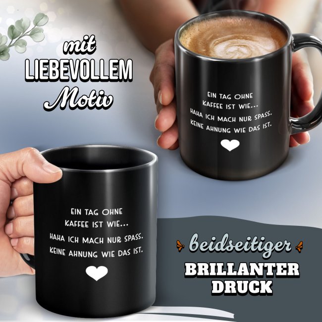 Schwarze Tasse mit Spruch - Ein Tag ohne Kaffee
