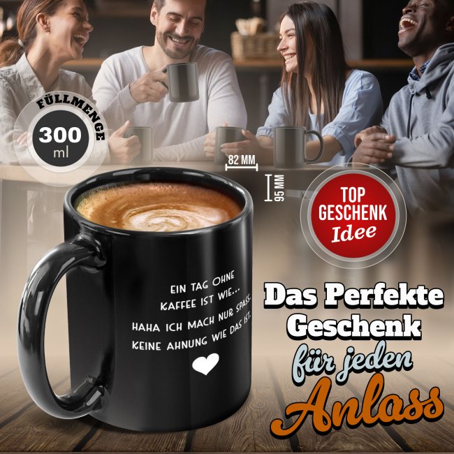 Schwarze Tasse mit Spruch - Ein Tag ohne Kaffee