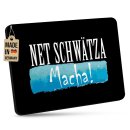 Mousepad mit Spruch - Net schw&auml;tza, macha
