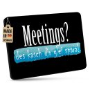Mousepad mit Spruch - Meetings - kasch dir spara