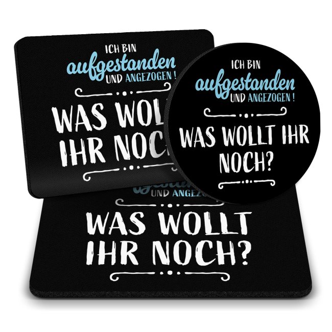 B&uuml;ro Mousepad mit Spruch - Aufgestanden und angezogen - Was wollt ihr noch?