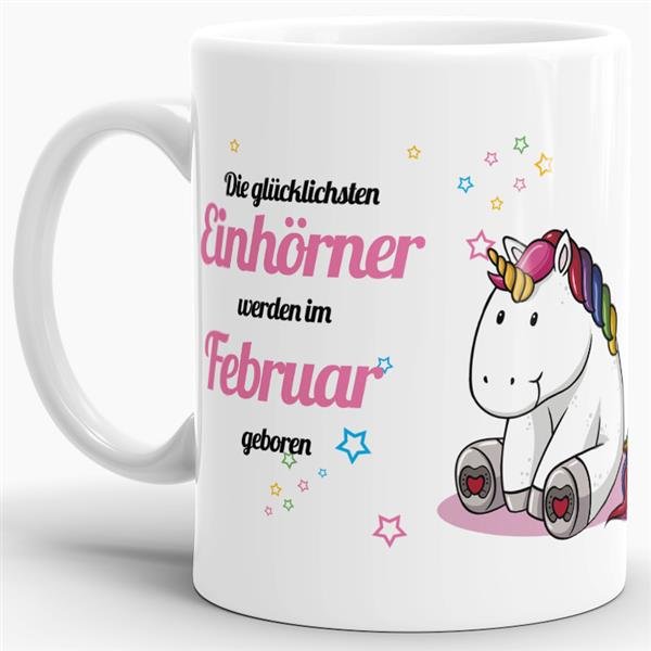Tasse - Die gl&uuml;cklichsten Einh&ouml;rner werden im Februar geboren - Wei&szlig;