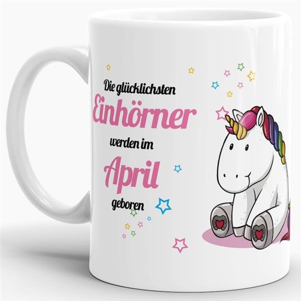Tasse - Die gl&uuml;cklichsten Einh&ouml;rner werden im April geboren - Wei&szlig;