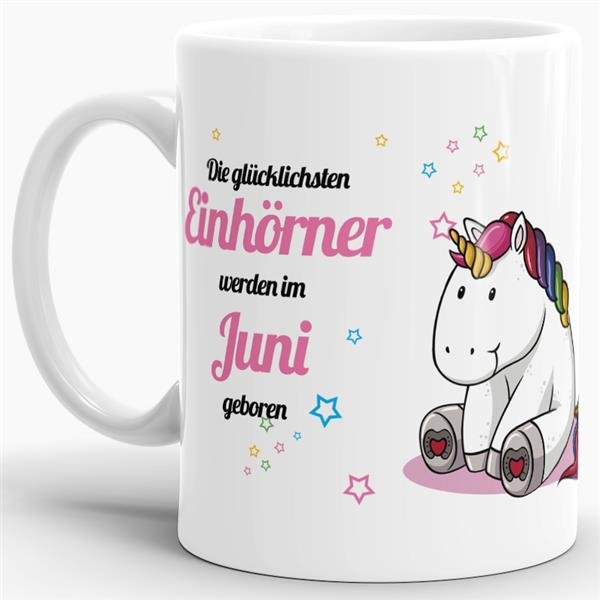 Tasse - Die gl&uuml;cklichsten Einh&ouml;rner werden im Juni geboren - Wei&szlig;
