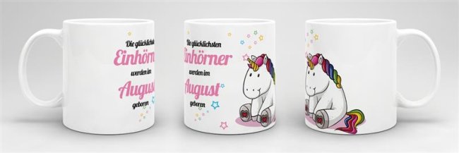 Tasse - Die gl&uuml;cklichsten Einh&ouml;rner werden im August geboren - Wei&szlig;