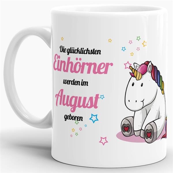 Tasse - Die gl&uuml;cklichsten Einh&ouml;rner werden im August geboren - Wei&szlig;