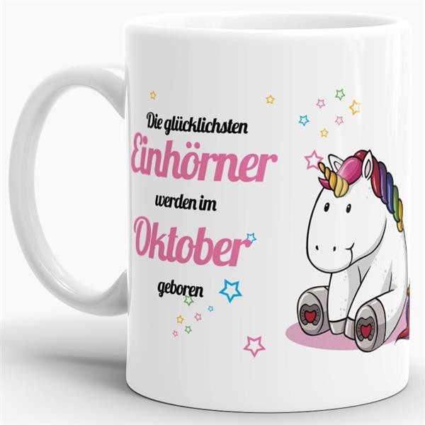 Tasse - Die gl&uuml;cklichsten Einh&ouml;rner werden im Oktober geboren - Wei&szlig;