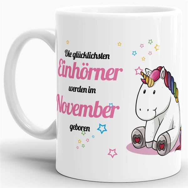 Tasse - Die gl&uuml;cklichsten Einh&ouml;rner werden im November geboren - Wei&szlig;
