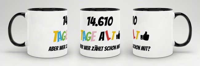 Tasse zum 40. Geburtstag - 14610 Tage alt - aber wer z&auml;hlt schon mit - Schwarz