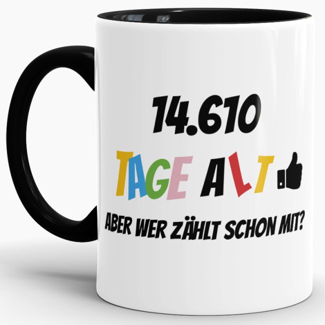 Tasse zum 40. Geburtstag - 14610 Tage alt - aber wer z&auml;hlt schon mit - Schwarz