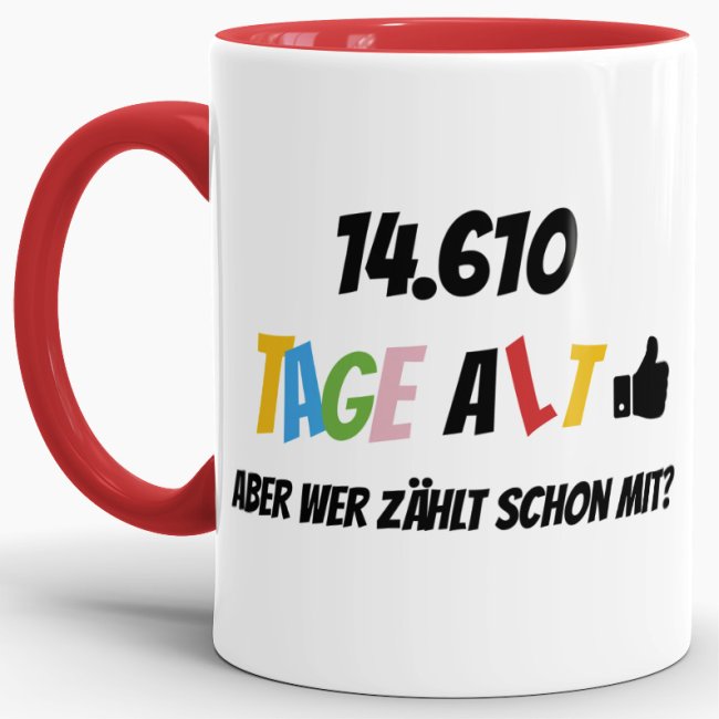 Tasse zum 40. Geburtstag - 14610 Tage alt - aber wer z&auml;hlt schon mit - Rot