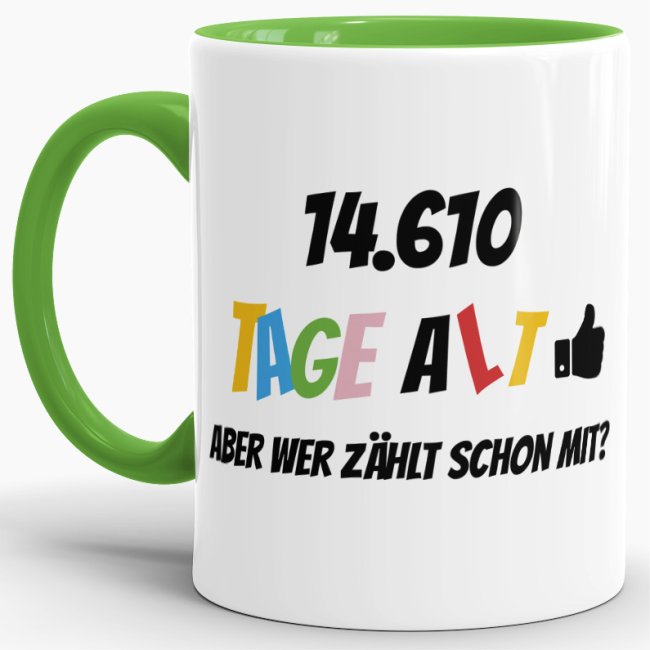 Tasse zum 40. Geburtstag - 14610 Tage alt - aber wer z&auml;hlt schon mit - Hellgr&uuml;n