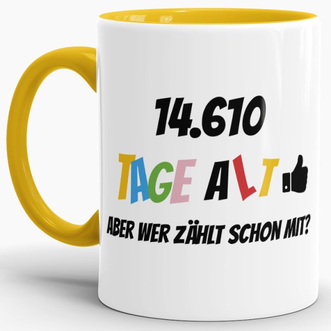 Tasse zum 40. Geburtstag - 14610 Tage alt - aber wer z&auml;hlt schon mit - Gelb
