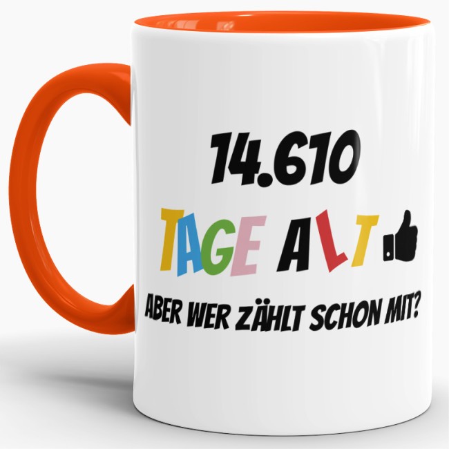 Tasse zum 40. Geburtstag - 14610 Tage alt - aber wer z&auml;hlt schon mit - Orange