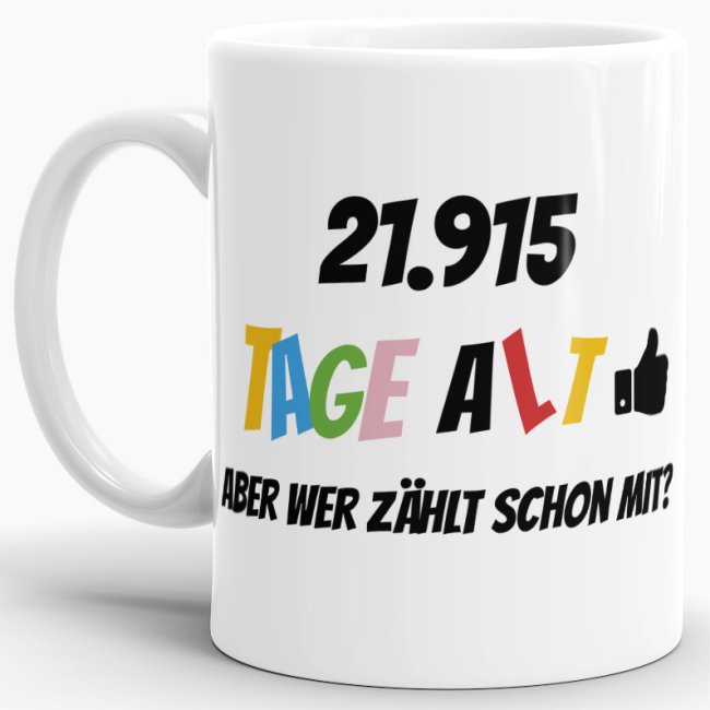 Tasse zum 60. Geburtstag - 21915 Tage alt - aber wer z&auml;hlt schon mit - Wei&szlig;