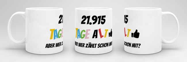 Tasse zum 60. Geburtstag - 21915 Tage alt - aber wer z&auml;hlt schon mit - Wei&szlig;