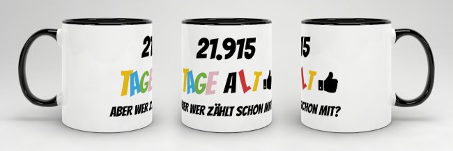 Tasse zum 60. Geburtstag - 21915 Tage alt - aber wer z&auml;hlt schon mit - Schwarz