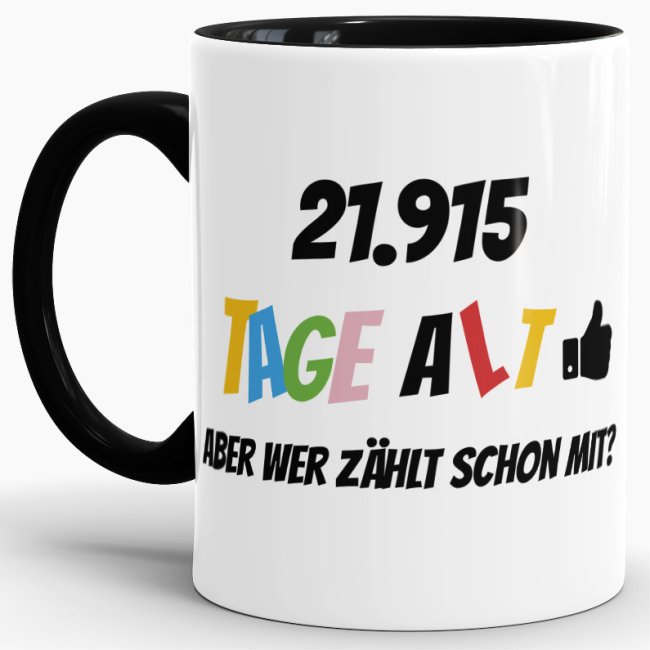Tasse zum 60. Geburtstag - 21915 Tage alt - aber wer z&auml;hlt schon mit - Schwarz