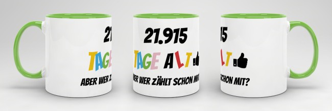 Tasse zum 60. Geburtstag - 21915 Tage alt - aber wer z&auml;hlt schon mit - Hellgr&uuml;n