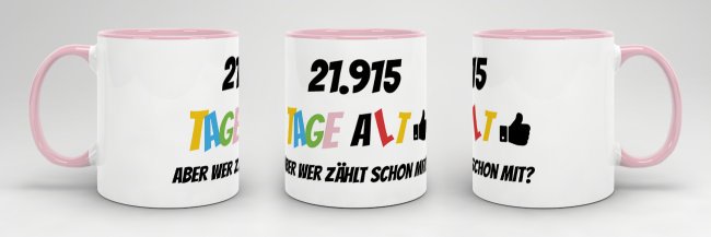 Tasse zum 60. Geburtstag - 21915 Tage alt - aber wer z&auml;hlt schon mit - Rosa