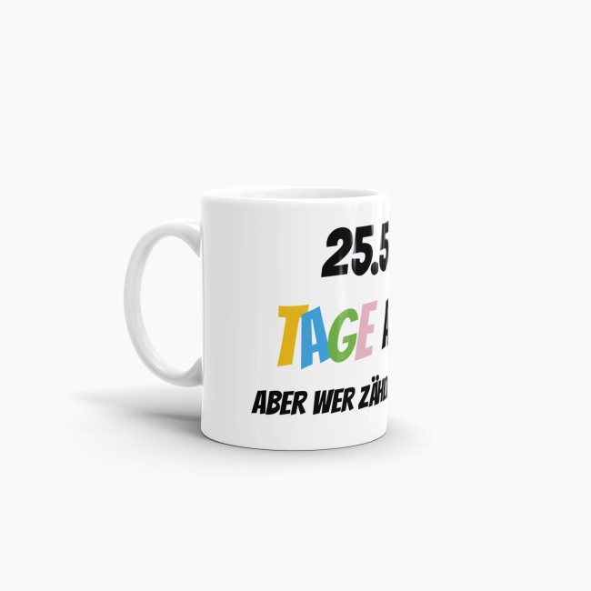 Tasse zum 70. Geburtstag - 25568 Tage alt - aber wer z&auml;hlt schon mit - Wei&szlig;