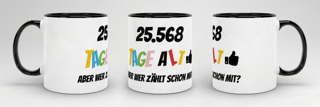 Tasse zum 70. Geburtstag - 25568 Tage alt - aber wer z&auml;hlt schon mit - Schwarz