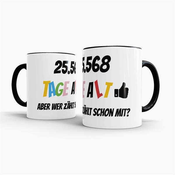 Tasse zum 70. Geburtstag - 25568 Tage alt - aber wer z&auml;hlt schon mit - Schwarz