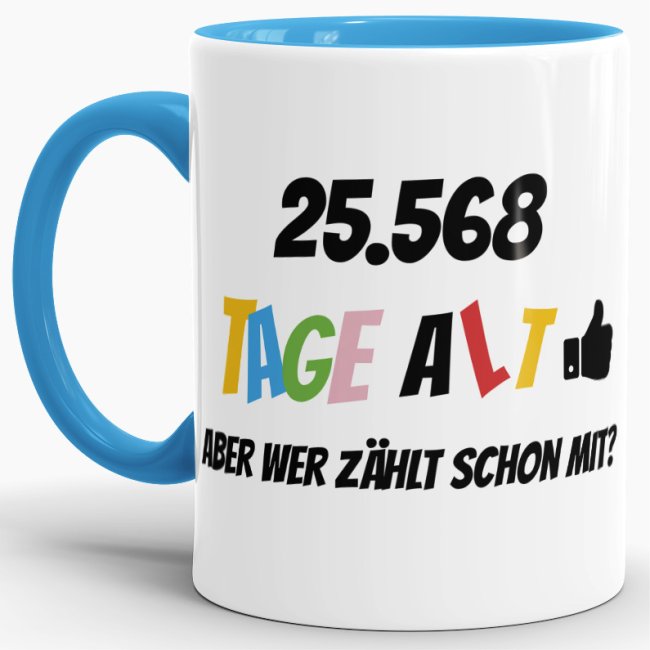 Tasse zum 70. Geburtstag - 25568 Tage alt - aber wer z&auml;hlt schon mit - Blau