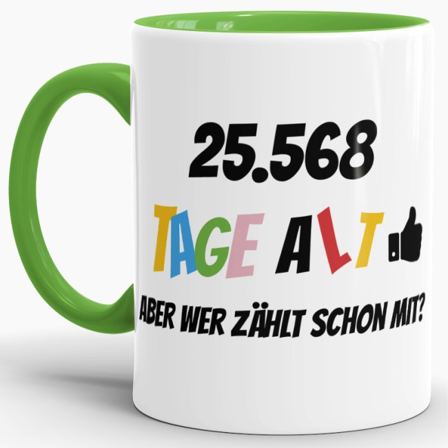 Tasse zum 70. Geburtstag - 25568 Tage alt - aber wer z&auml;hlt schon mit - Hellgr&uuml;n