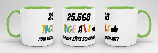 Tasse zum 70. Geburtstag - 25568 Tage alt - aber wer z&auml;hlt schon mit - Hellgr&uuml;n