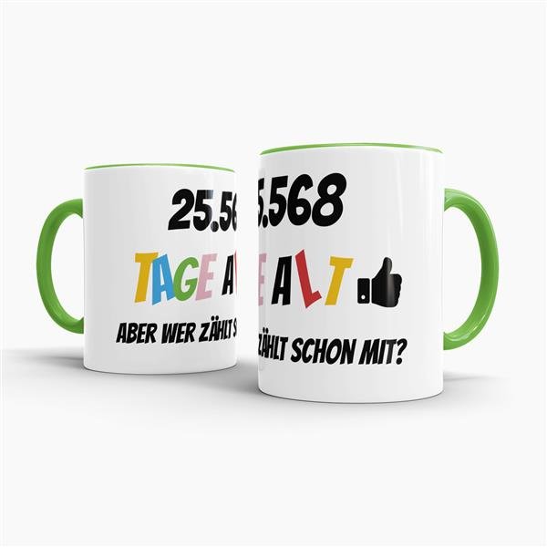 Tasse zum 70. Geburtstag - 25568 Tage alt - aber wer z&auml;hlt schon mit - Hellgr&uuml;n