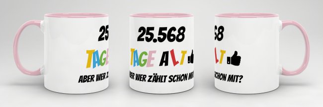 Tasse zum 70. Geburtstag - 25568 Tage alt - aber wer z&auml;hlt schon mit - Rosa