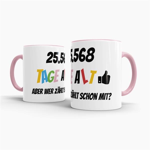 Tasse zum 70. Geburtstag - 25568 Tage alt - aber wer z&auml;hlt schon mit - Rosa