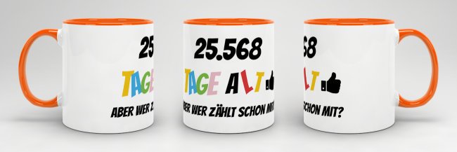 Tasse zum 70. Geburtstag - 25568 Tage alt - aber wer z&auml;hlt schon mit - Orange