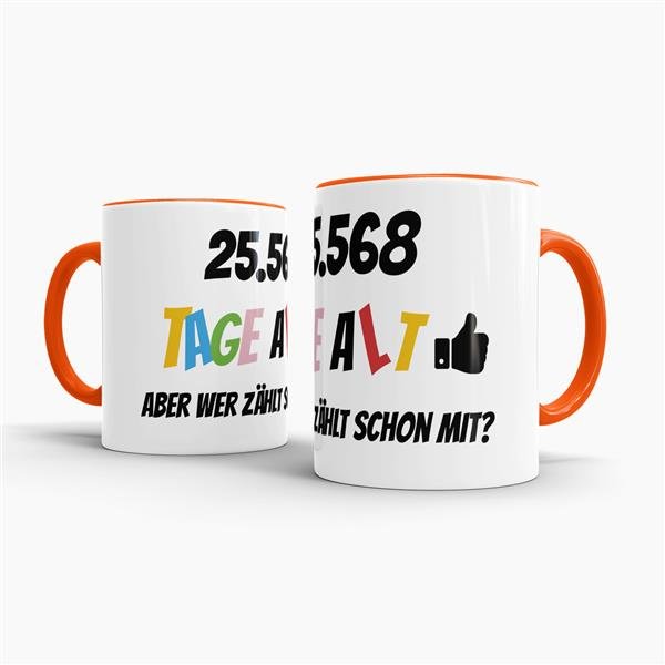 Tasse zum 70. Geburtstag - 25568 Tage alt - aber wer z&auml;hlt schon mit - Orange