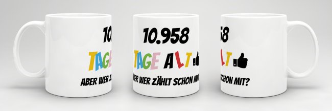 Tasse zum 30. Geburtstag - 10958 Tage alt - aber wer z&auml;hlt schon mit - Wei&szlig;