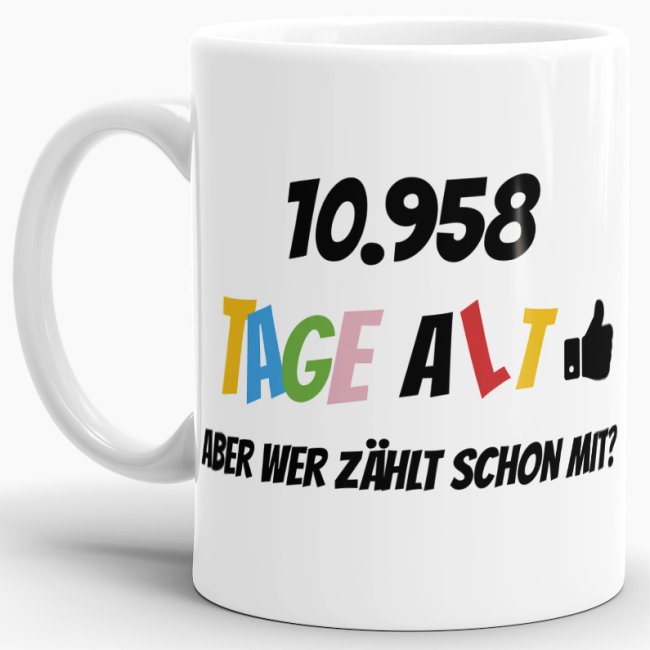 Tasse zum 30. Geburtstag - 10958 Tage alt - aber wer z&auml;hlt schon mit - Wei&szlig;