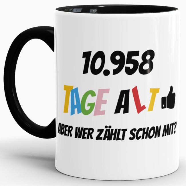Tasse zum 30. Geburtstag - 10958 Tage alt - aber wer z&auml;hlt schon mit - Schwarz