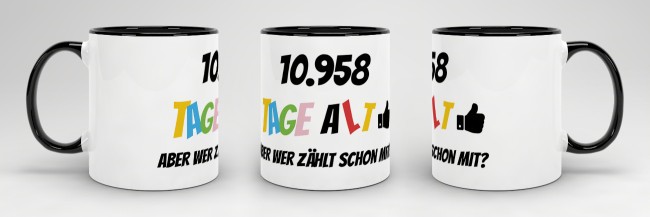 Tasse zum 30. Geburtstag - 10958 Tage alt - aber wer z&auml;hlt schon mit - Schwarz