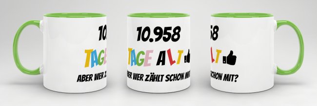 Tasse zum 30. Geburtstag - 10958 Tage alt - aber wer z&auml;hlt schon mit - Hellgr&uuml;n