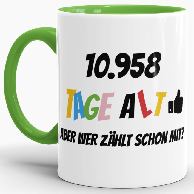 Tasse zum 30. Geburtstag - 10958 Tage alt - aber wer z&auml;hlt schon mit - Hellgr&uuml;n