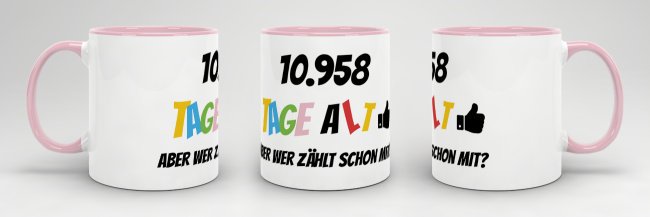 Tasse zum 30. Geburtstag - 10958 Tage alt - aber wer z&auml;hlt schon mit - Rosa