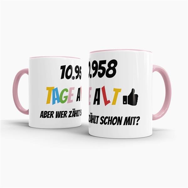 Tasse zum 30. Geburtstag - 10958 Tage alt - aber wer z&auml;hlt schon mit - Rosa
