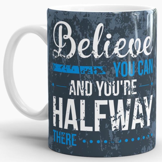 Tasse Believe you can and you&acute;re Halfway There Weiss