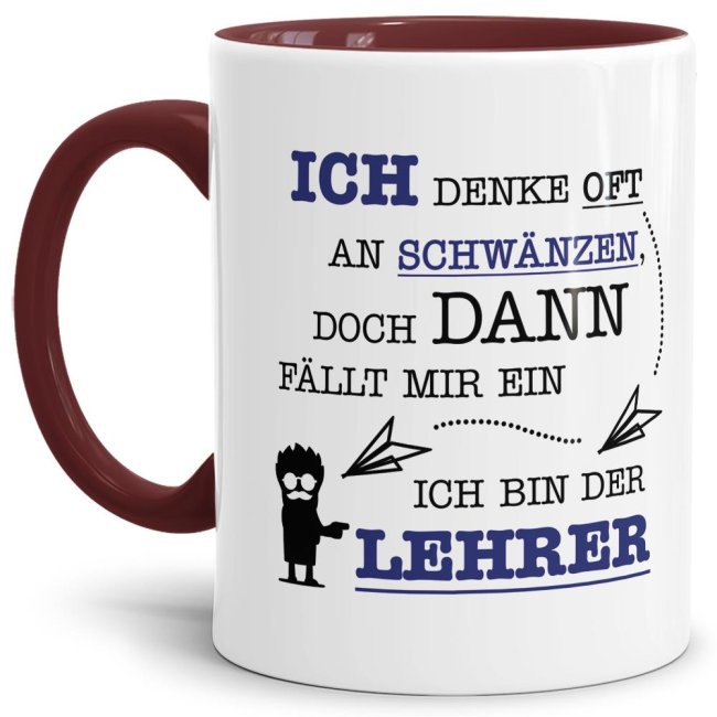 Tasse - Ich denke oft an Schw&auml;nzen, dann f&auml;llt mir ein, ich bin der Lehrer - Weinrot