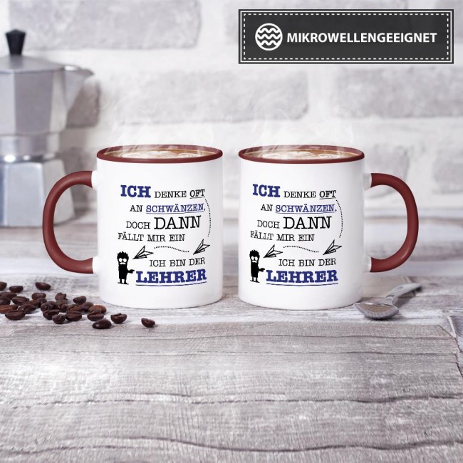 Tasse - Ich denke oft an Schw&auml;nzen, dann f&auml;llt mir ein, ich bin der Lehrer - Weinrot