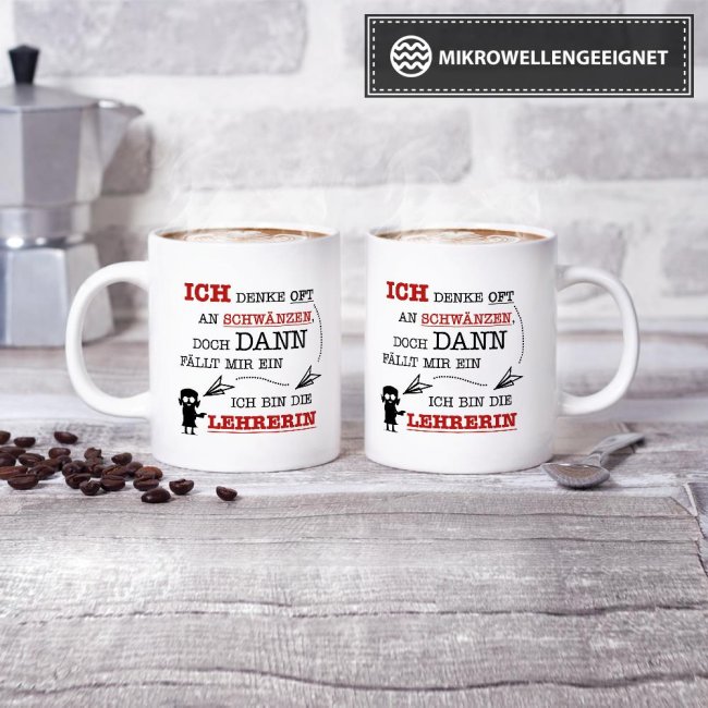 Tasse - Ich denke oft an Schw&auml;nzen, dann f&auml;llt mir ein, ich bin die Lehrerin - Wei&szlig;